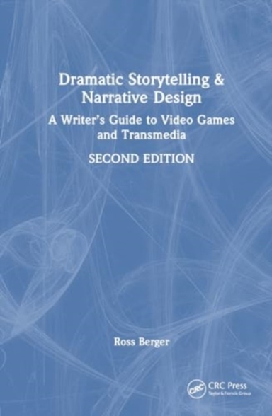 Dramatic Storytelling And Narrative Design A Writer’S Guide