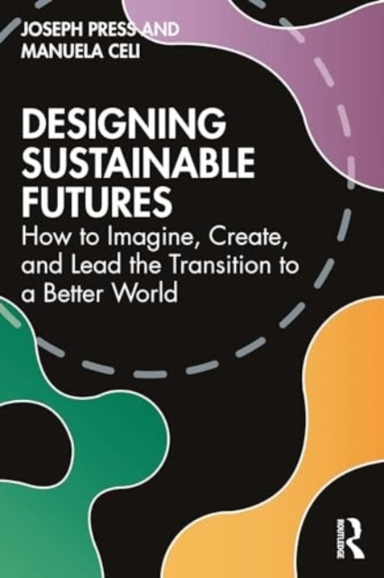 Designing Sustainable Futures How To Imagine, Create, And Le