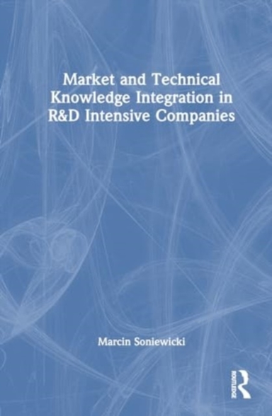 Market And Technical Knowledge Integration In R&D Intensive