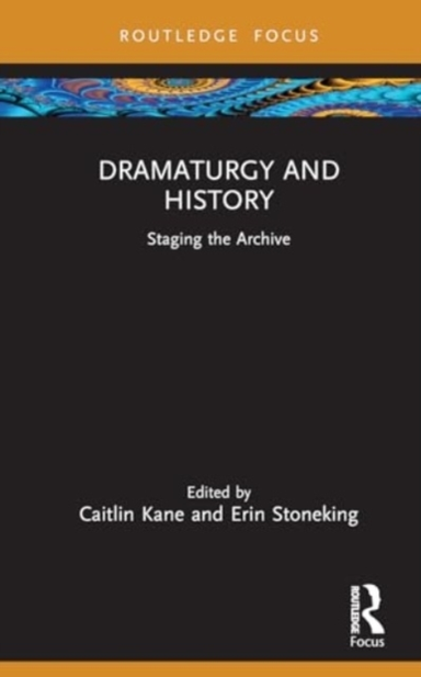 Dramaturgy And History Staging The Archive