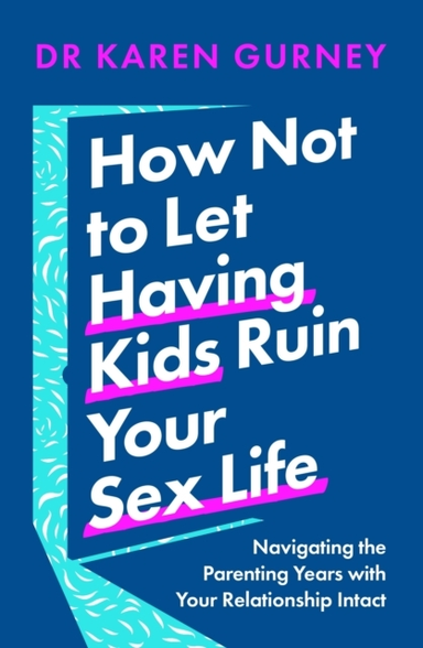 How Not To Let Having Kids Ruin Your Sex Life Navigating The