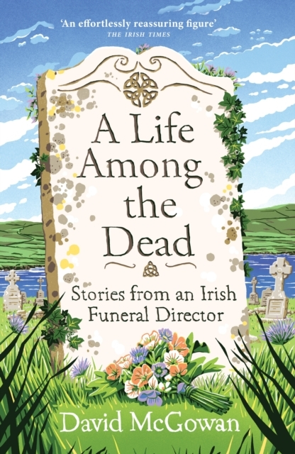 Billede af A Life Among The Dead Stories From An Irish Funeral Director
