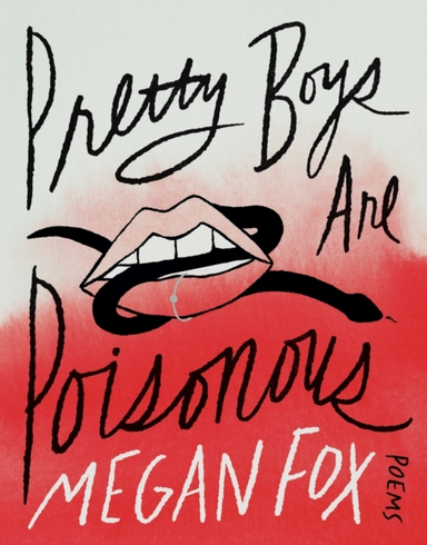 Pretty Boys Are Poisonous Poems: A Collection Of F**Ked Up F