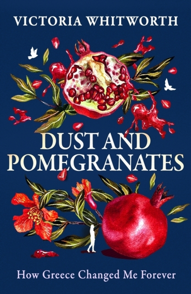 Dust And Pomegranates How Greece Changed Me Forever