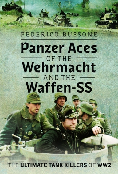 Panzer Aces Of The Wehrmacht And The Waffen-Ss The Ultimate