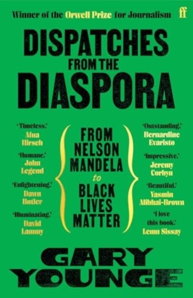 Dispatches From The Diaspora From Nelson Mandela To Black Li