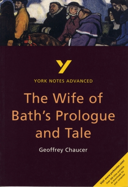 The Wife Of Bath'S Prologue And Tale: York Notes Advanced -