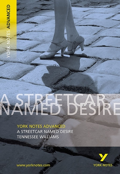 Streetcar Named Desire: York Notes Advanced - Everything You