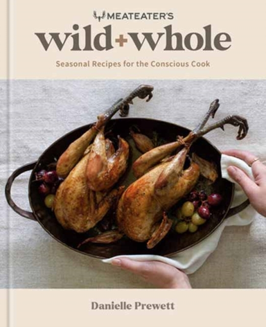 Meateater'S Wild + Whole Seasonal Recipes For The Conscious