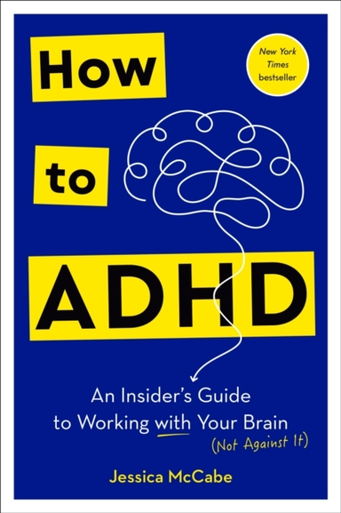 How To Adhd An Insider'S Guide To Working With Your Brain (N