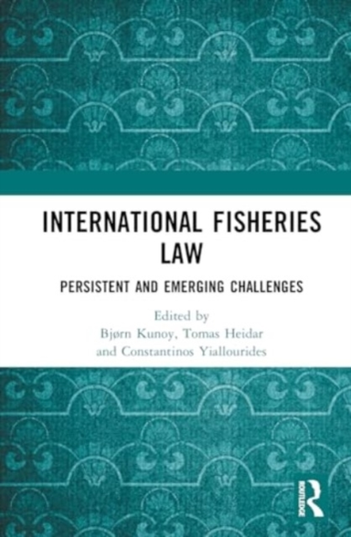 International Fisheries Law Persistent And Emerging Challeng