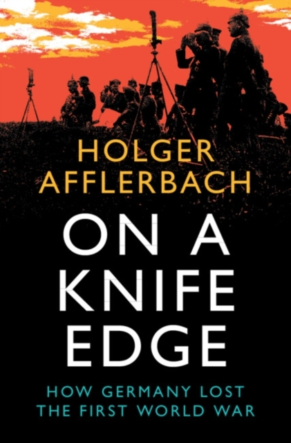 Billede af On A Knife Edge How Germany Lost The First World War