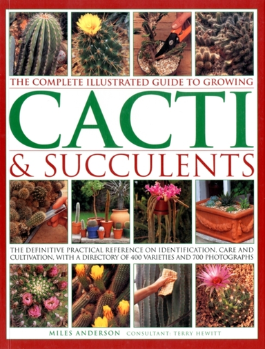Complete Illustrated Guide To Growing Cacti And Succulents