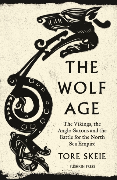 The Wolf Age The Vikings, The Anglo-Saxons And The Battle Fo