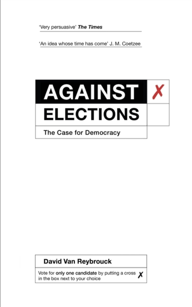 Against Electionsthe Case For Democracy