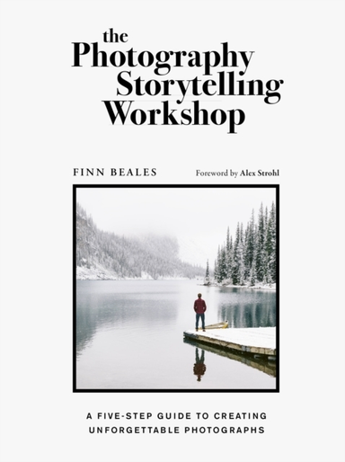 The Photography Storytelling Workshop A Five-Step Guide To C