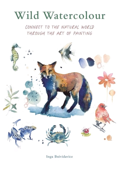 Wild Watercolour Connect To The Natural World Through The Ar
