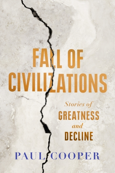 Fall Of Civilizations Stories Of Greatness And Decline