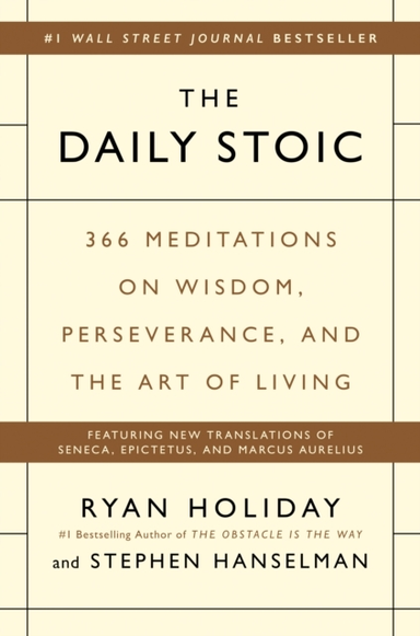 The Daily Stoic 366 Meditations On Wisdom, Perseverance, and