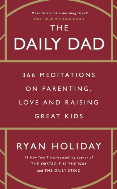 The Daily Dad366 Meditations On Parenting Love And Raising