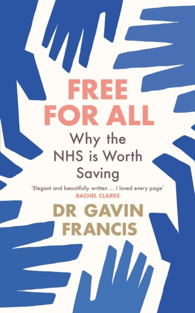 Free For Allwhy The Nhs Is Worth Saving