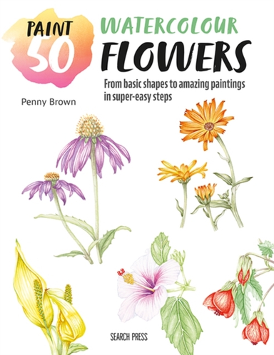 Paint 50 Watercolour Flowersfrom Basic Shapes To Amazing Pa