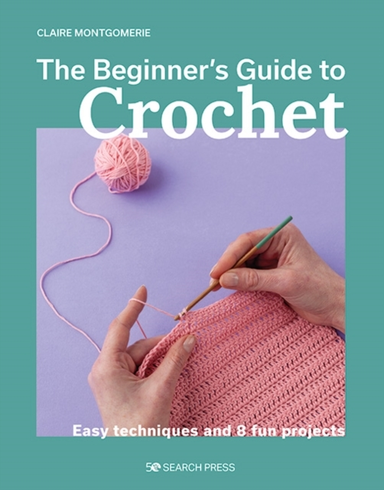 Beginner's Guide To Crochet Theeasy Techniques And 8 Fun Pr