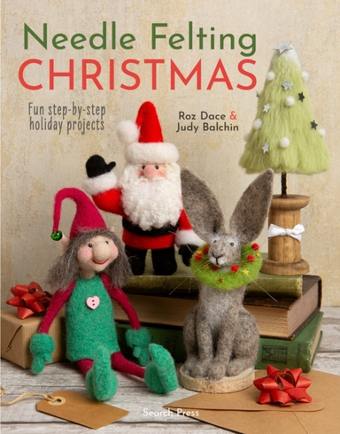 Needle Felting Christmasfun Step-By-Step Holiday Projects