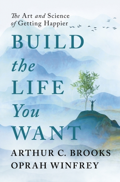 Build The Life You Wantthe Art And Science Of Getting Happie