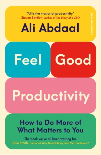 Feel-Good Productivityhow To Do More of What Matters To You