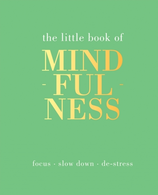 The Little Book Of Mindfulnessfocus Slow Down De-Stress