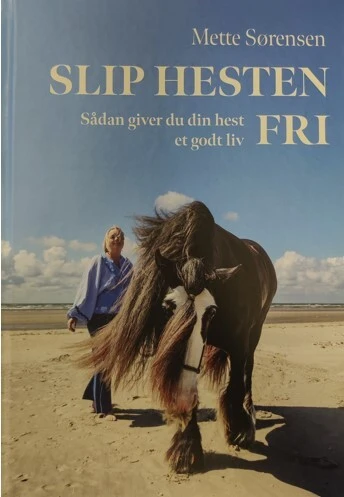 Slip Hesten Fri - Sådan giver du din hest et godt liv