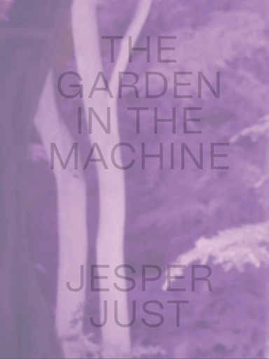 JESPER JUST – THE GARDEN IN THE MACHINE