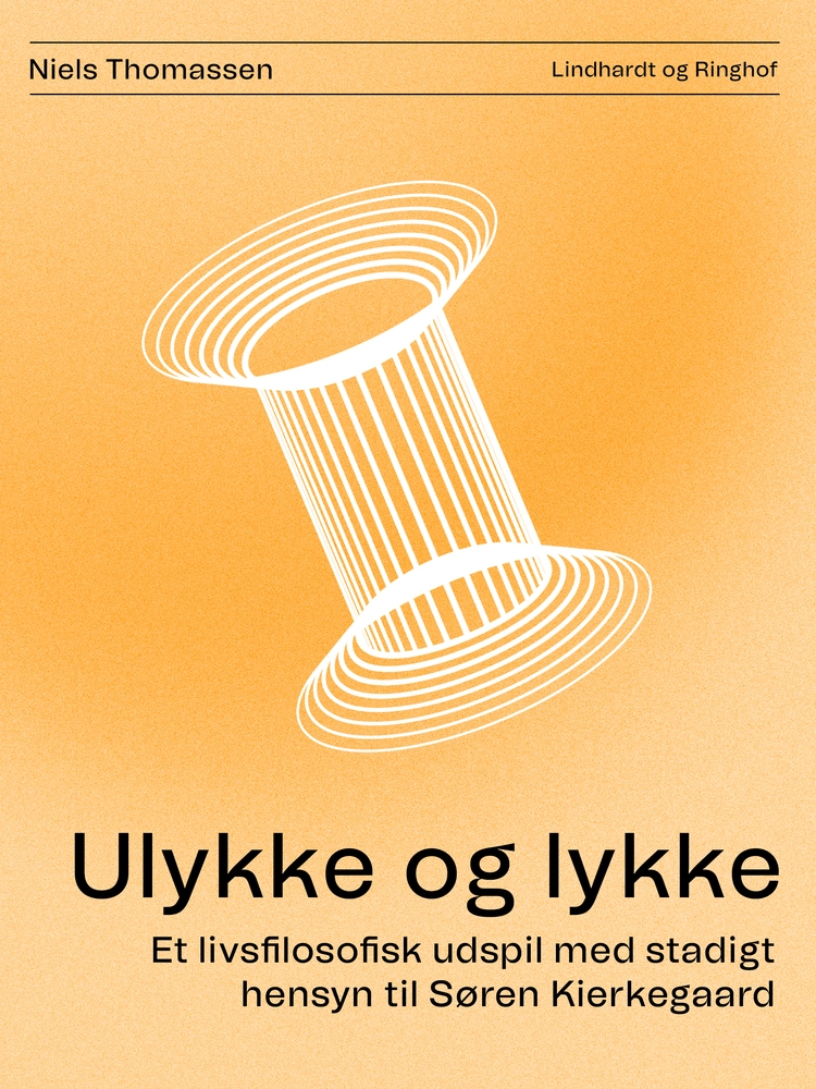 Ulykke og lykke. Et livsfilosofisk udspil med stadigt hensyn til Søren Kierkegaard