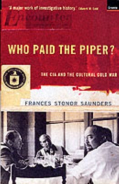 Who Paid The Piper?The Cia and The Cultural Cold War