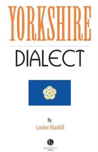 Yorkshire Dialecta Selection Of Words and Anecdotes From Yor