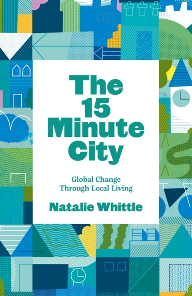 The 15-Minute Cityglobal Change Through Local Living