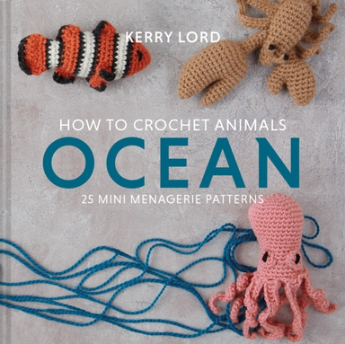 How To Crochet Animals Ocean25 Mini Menagerie Patterns