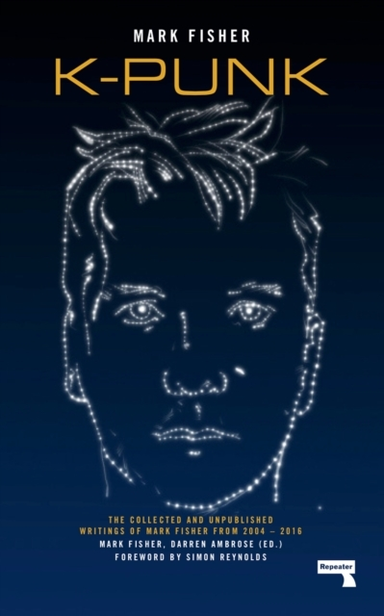 K-Punkthe Collected and Unpublished Writings Of Mark Fisher
