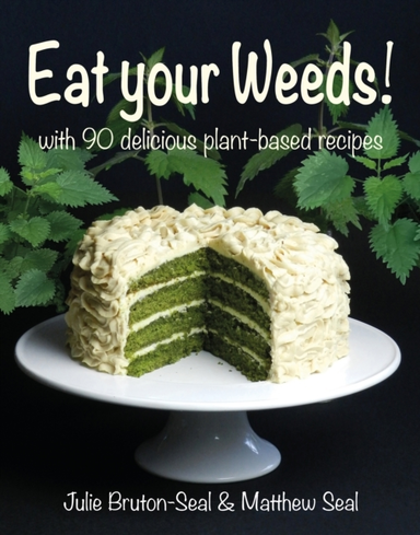 Eat Your Weeds!With 90 Delicious Plant-Based Recipes