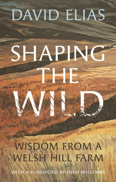 Shaping The Wildwisdom From A Welsh Hill Farm
