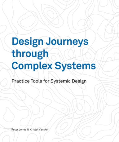 Design Journeys Through Complex Systemspractice Tools For Sy