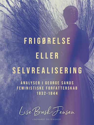Frigørelse eller selvrealisering. Analyser i George Sands feministiske forfatterskab 1832–1844