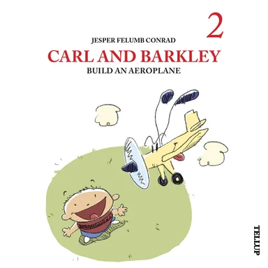 Carl and Barkley #2: Carl and Barkley Build an Aeroplane