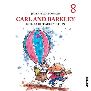 Carl and Barkley #8: Carl and Barkley Build a Hot Air Balloon