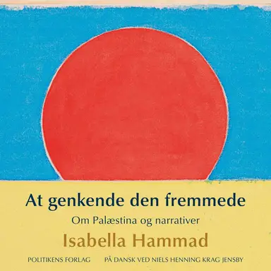 At genkende den fremmede - Om Palæstina og narrativer