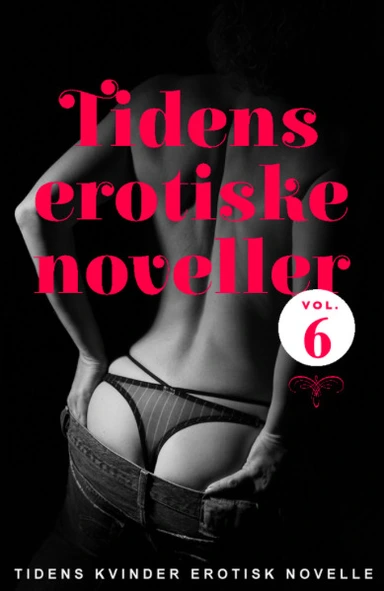 Tidens erotiske noveller - vol. 6