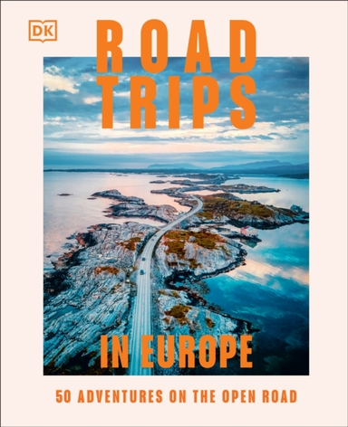 Road Trips In Europe 50 Adventures On The Open Road