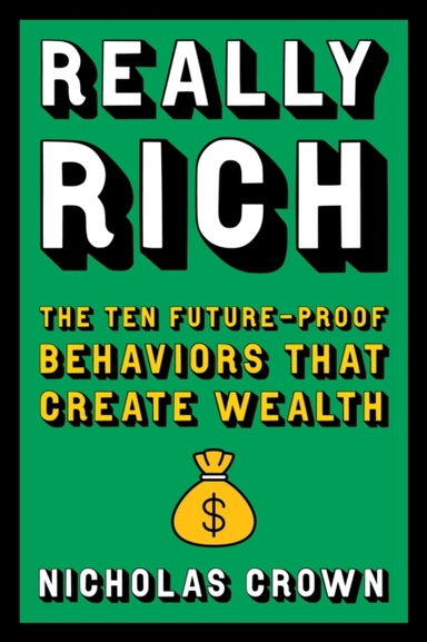 Really Rich The Ten Future-Proof Behaviors That Create Wealt