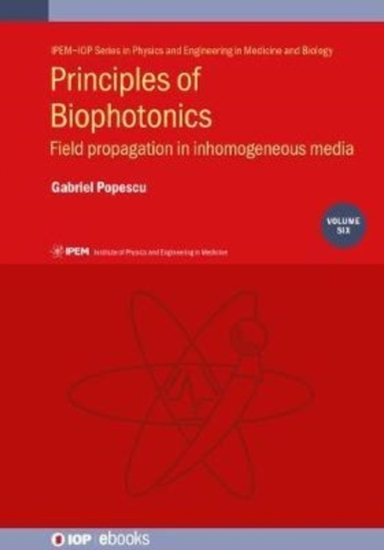 Principles Of Biophotonics, Volume 6 Field Propagation In In